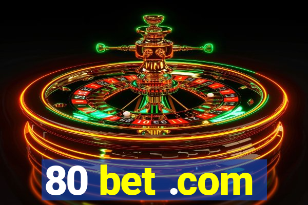 80 bet .com